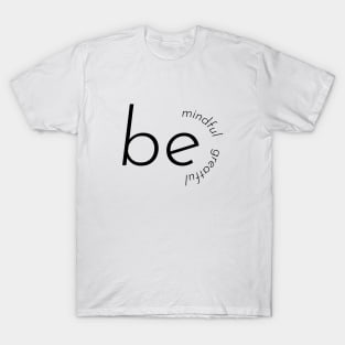 be mindful be greatful T-Shirt